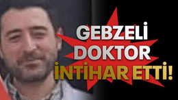 Gebzeli doktor intihar etti!